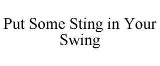 PUT SOME STING IN YOUR SWING