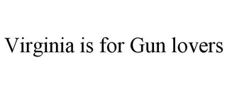 VIRGINIA IS FOR GUN LOVERS