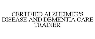 CERTIFIED ALZHEIMER'S DISEASE AND DEMENTIA CARE TRAINER