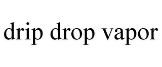 DRIP DROP VAPOR