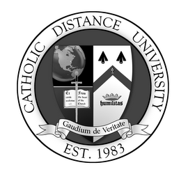 CATHOLIC DISTANCE UNIVERSITY EST. 1983 GAUDIUM DE VERITATE EX CORDE ECCLESIAE FROM THE HEART OF THE CHURCH HUMILITAS