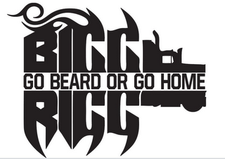 BIGG RIGG GO BEARD OR GO HOME