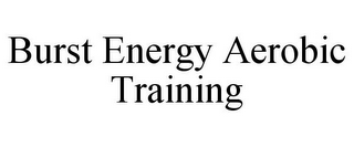 BURST ENERGY AEROBIC TRAINING