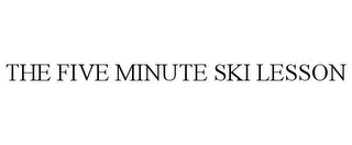 THE FIVE MINUTE SKI LESSON