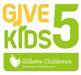 GIVE KIDS 5 GILLETTE CHILDREN'S SPECIALTY HEALTHCARE