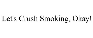 LET'S CRUSH SMOKING, OKAY!