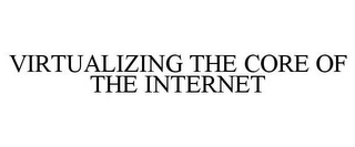 VIRTUALIZING THE CORE OF THE INTERNET