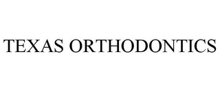 TEXAS ORTHODONTICS