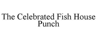 THE CELEBRATED FISH HOUSE PUNCH