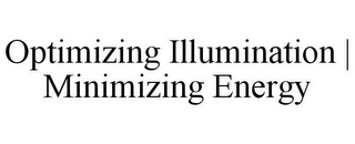 OPTIMIZING ILLUMINATION | MINIMIZING ENERGY