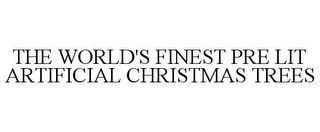 THE WORLD'S FINEST PRE LIT ARTIFICIAL CHRISTMAS TREES