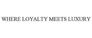 WHERE LOYALTY MEETS LUXURY