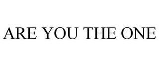 ARE YOU THE ONE