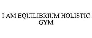 I AM EQUILIBRIUM HOLISTIC GYM