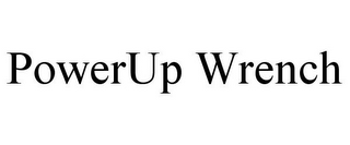 POWERUP WRENCH