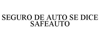 SEGURO DE AUTO SE DICE SAFEAUTO