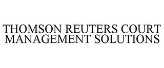 THOMSON REUTERS COURT MANAGEMENT SOLUTIONS