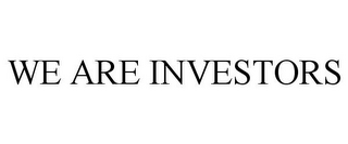 WE ARE INVESTORS