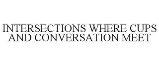 INTERSECTIONS WHERE CUPS AND CONVERSATION MEET