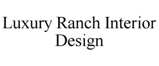 LUXURY RANCH INTERIOR DESIGN