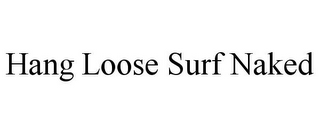 HANG LOOSE SURF NAKED