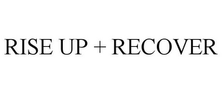 RISE UP + RECOVER