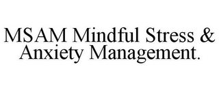 MSAM MINDFUL STRESS & ANXIETY MANAGEMENT.