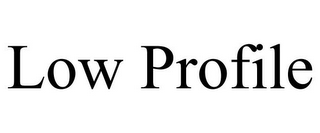 LOW PROFILE