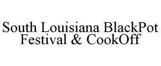 SOUTH LOUISIANA BLACKPOT FESTIVAL & COOKOFF