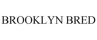 BROOKLYN BRED