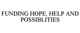 FUNDING HOPE, HELP AND POSSIBLITIES