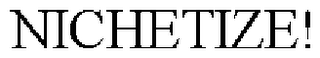NICHETIZE!