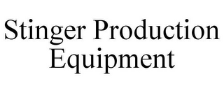 STINGER PRODUCTION EQUIPMENT