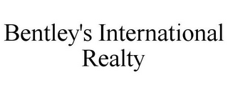 BENTLEY'S INTERNATIONAL REALTY