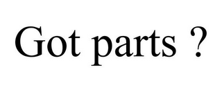 GOT PARTS ?