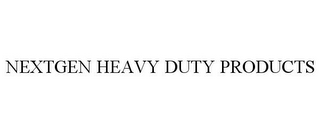 NEXTGEN HEAVY DUTY PRODUCTS