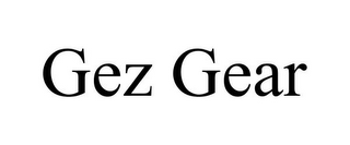 GEZ GEAR