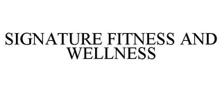 SIGNATURE FITNESS AND WELLNESS