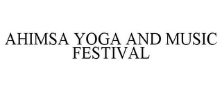 AHIMSA YOGA AND MUSIC FESTIVAL