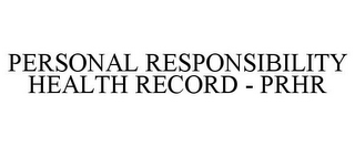 PERSONAL RESPONSIBILITY HEALTH RECORD -PRHR