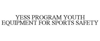 YESS PROGRAM YOUTH EQUIPMENT FOR SPORTS SAFETY