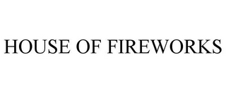 HOUSE OF FIREWORKS