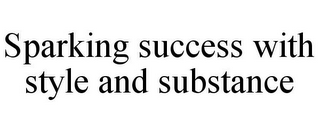 SPARKING SUCCESS WITH STYLE AND SUBSTANCE