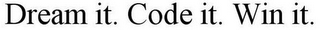 DREAM IT. CODE IT. WIN IT.