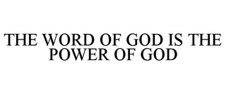 THE WORD OF GOD IS THE POWER OF GOD