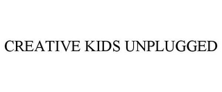 CREATIVE KIDS UNPLUGGED