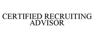 CERTIFIED RECRUITING ADVISOR