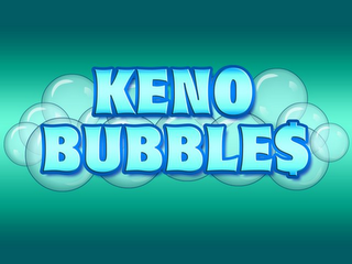 KENO BUBBLE$