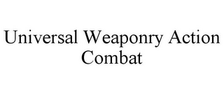 UNIVERSAL WEAPONRY ACTION COMBAT