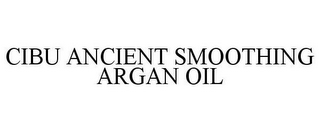 CIBU ANCIENT SMOOTHING ARGAN OIL